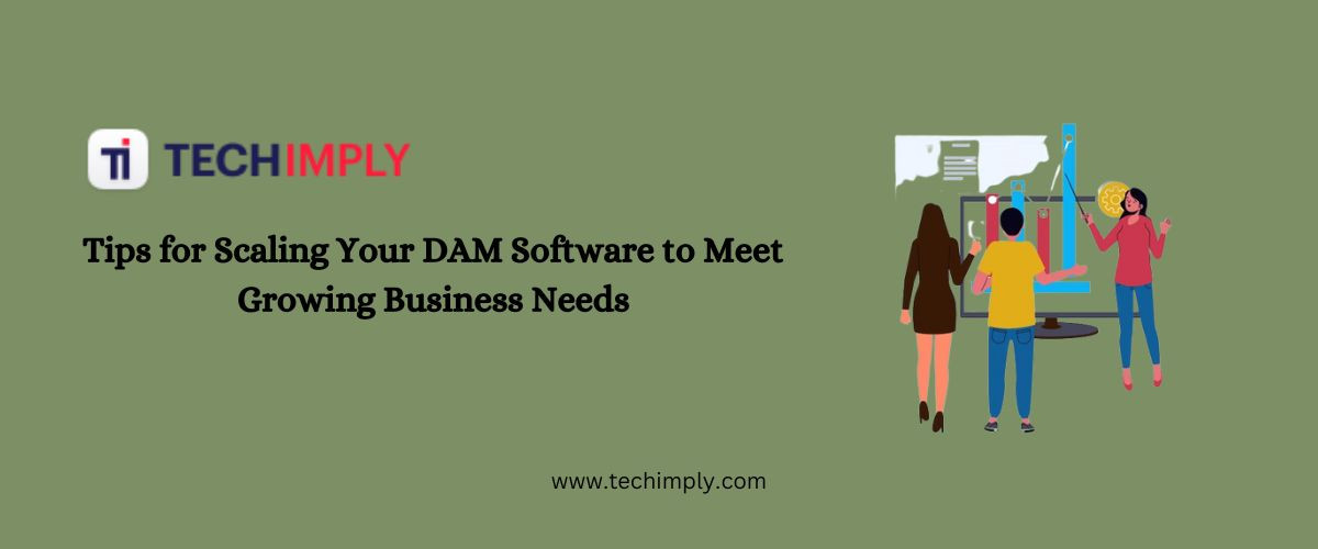 Tips for Scaling Your DAM Software to Meet Growing Business Needs